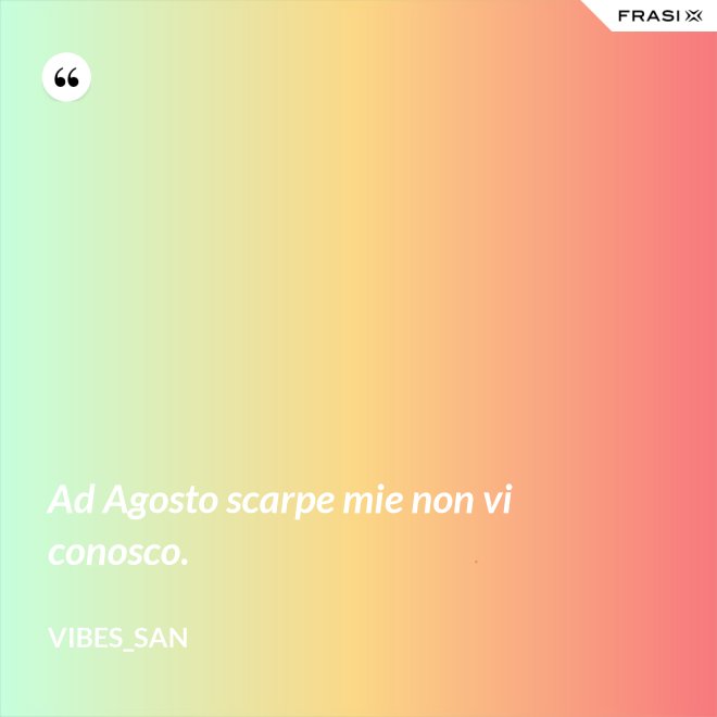 Ad Agosto scarpe mie non vi conosco. - Vibes_San