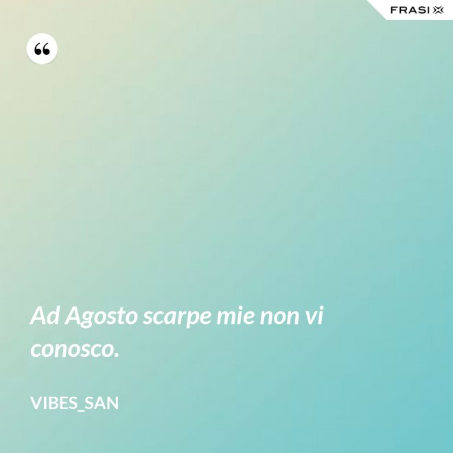 Ad Agosto scarpe mie non vi conosco. - Vibes_San