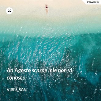 Ad Agosto scarpe mie non vi conosco. - Vibes_San