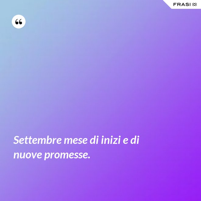 Settembre mese di inizi e di nuove promesse. - Anonimo