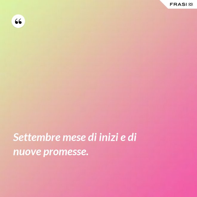 Settembre mese di inizi e di nuove promesse. - Anonimo
