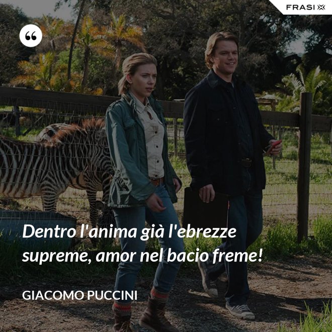 Dentro l'anima già l'ebrezze supreme, amor nel bacio freme! - Giacomo Puccini
