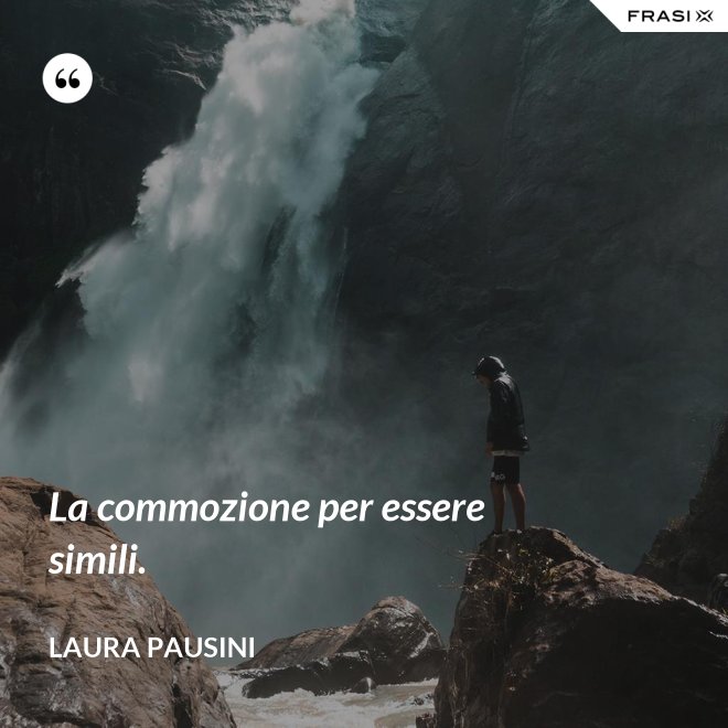 La commozione per essere simili. - Laura Pausini