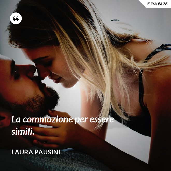 La commozione per essere simili. - Laura Pausini