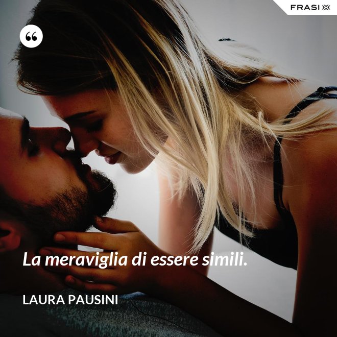 La meraviglia di essere simili. - Laura Pausini
