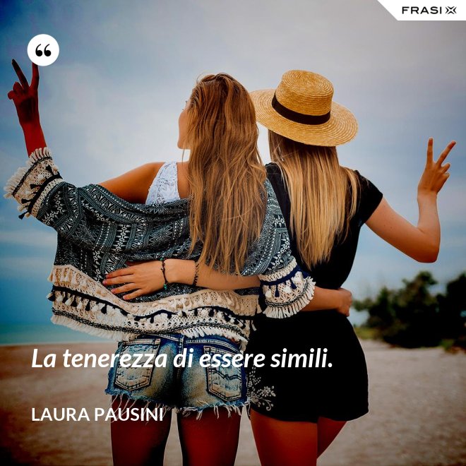 La tenerezza di essere simili. - Laura Pausini