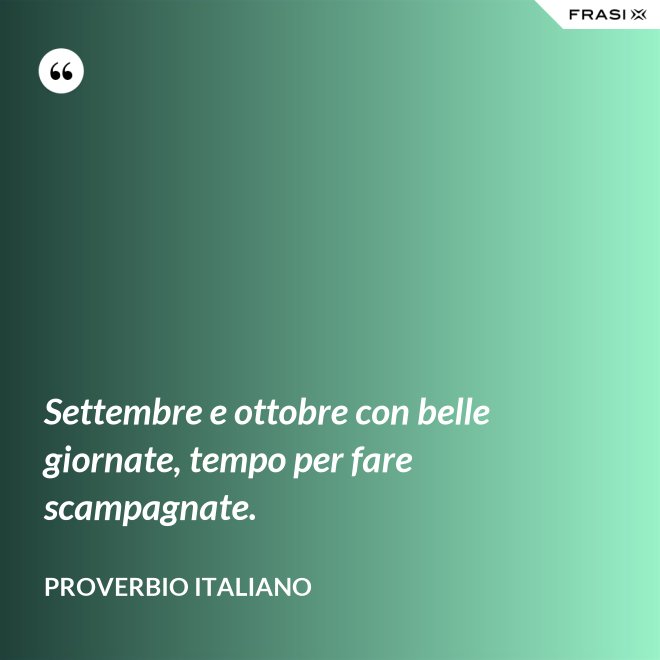 Settembre e ottobre con belle giornate, tempo per fare scampagnate. - Proverbio italiano