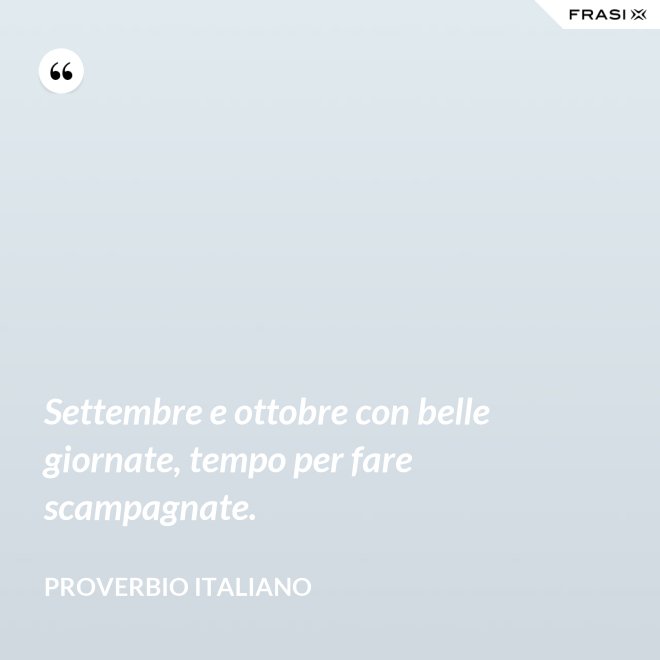 Settembre e ottobre con belle giornate, tempo per fare scampagnate. - Proverbio italiano