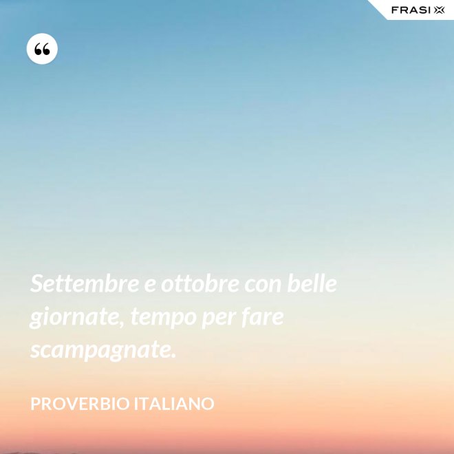 Settembre e ottobre con belle giornate, tempo per fare scampagnate. - Proverbio italiano