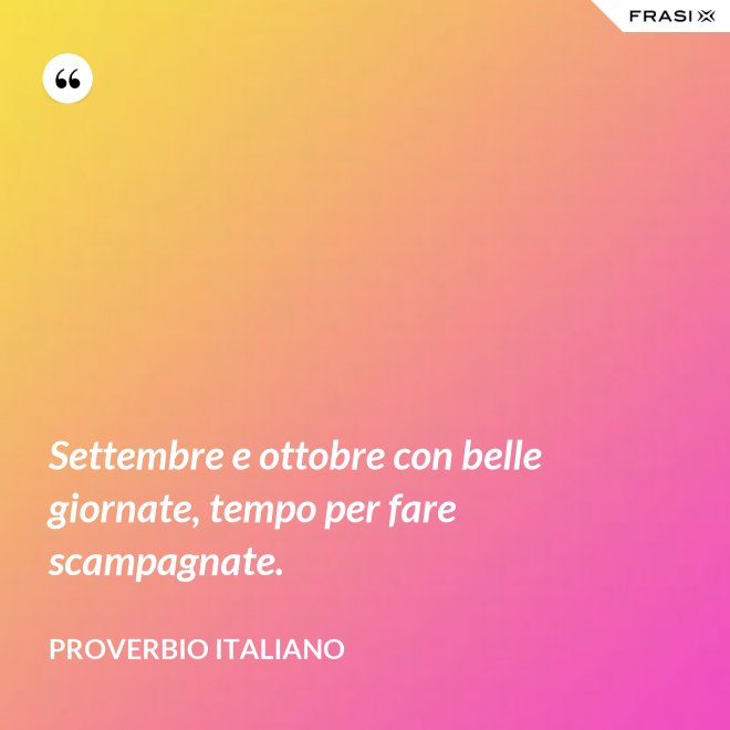 Settembre e ottobre con belle giornate, tempo per fare scampagnate. - Proverbio italiano
