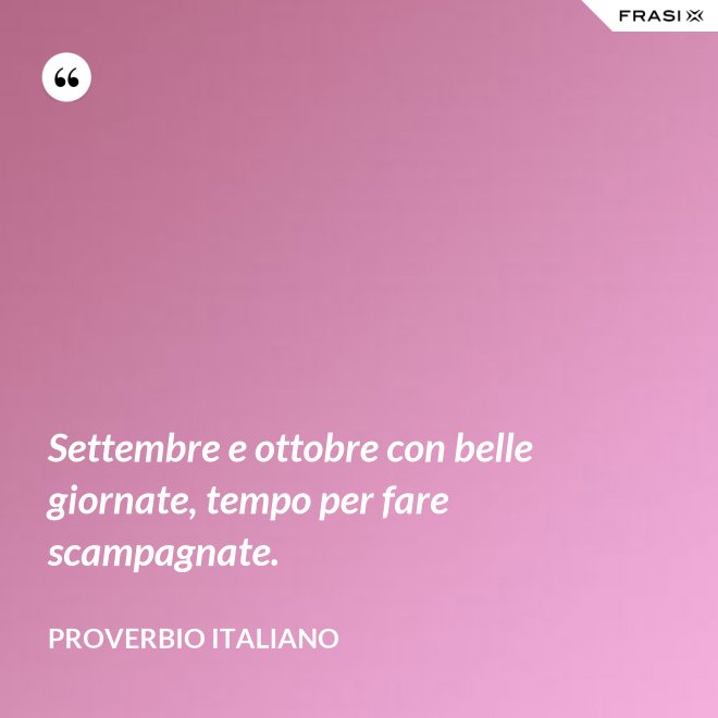 Settembre e ottobre con belle giornate, tempo per fare scampagnate. - Proverbio italiano