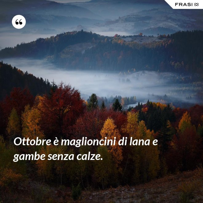 Ottobre è maglioncini di lana e gambe senza calze. - Anonimo