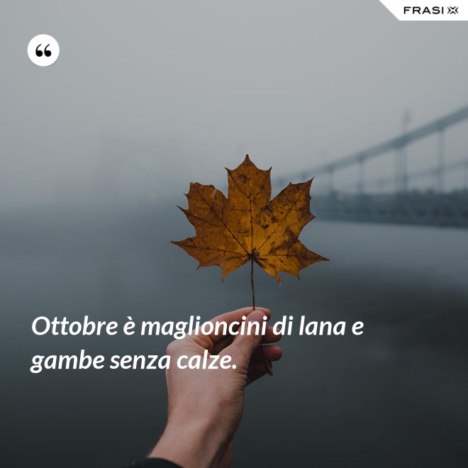 Ottobre è maglioncini di lana e gambe senza calze. - Anonimo