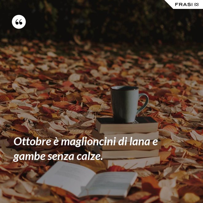 Ottobre è maglioncini di lana e gambe senza calze. - Anonimo