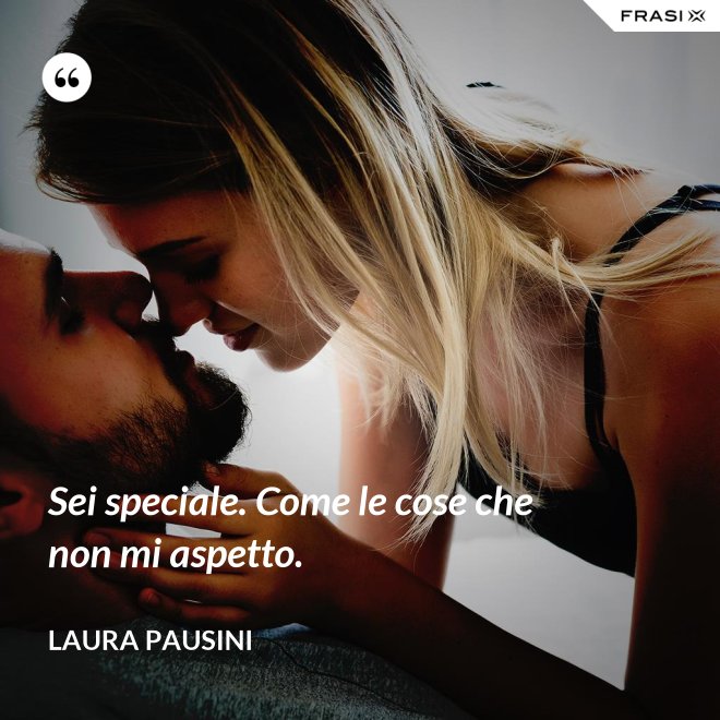 Sei speciale. Come le cose che non mi aspetto. - Laura Pausini