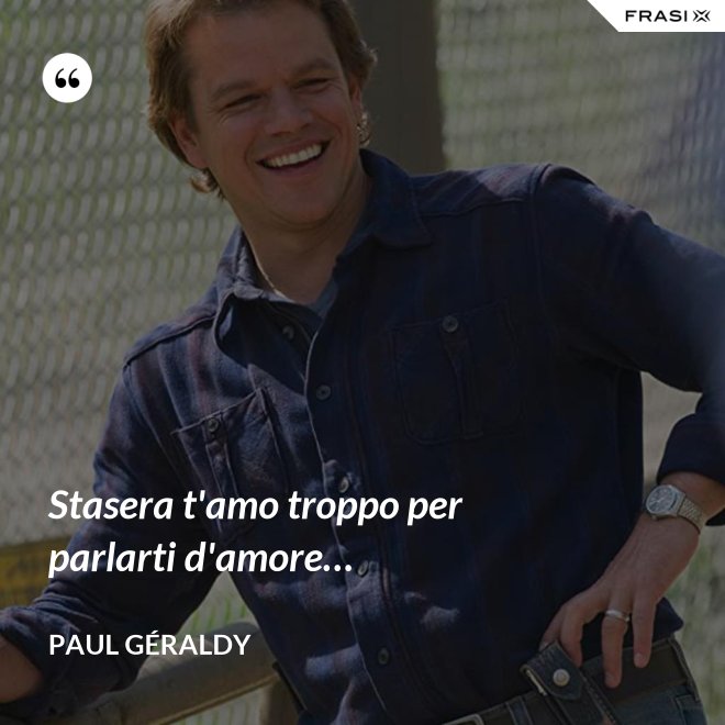 Stasera t'amo troppo per parlarti d'amore… - Paul Géraldy