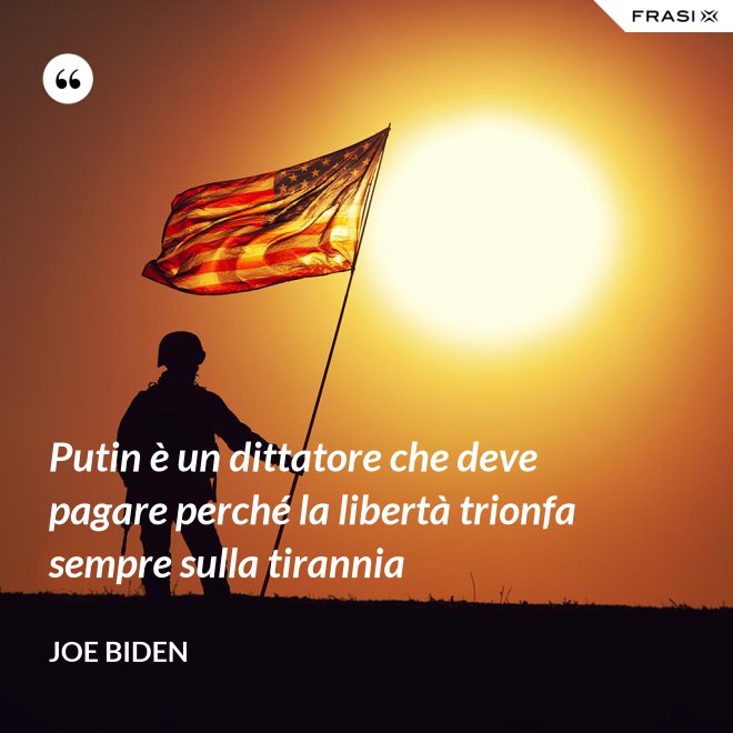 Putin è un dittatore che deve pagare perché la libertà trionfa sempre sulla tirannia - Joe Biden
