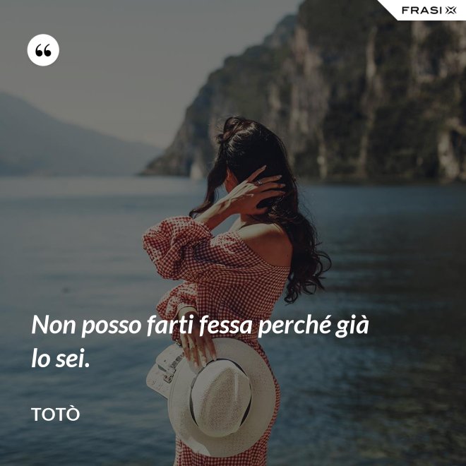 Non posso farti fessa perché già lo sei. - Totò