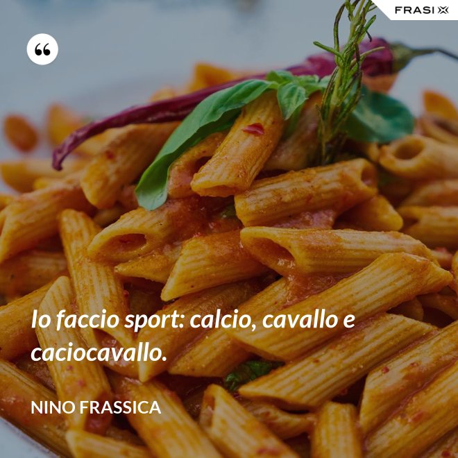 Io faccio sport: calcio, cavallo e caciocavallo. - Nino Frassica