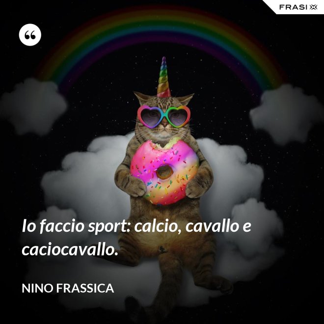 Io faccio sport: calcio, cavallo e caciocavallo. - Nino Frassica