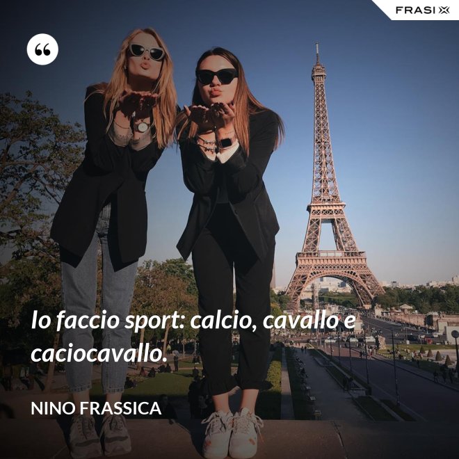 Io faccio sport: calcio, cavallo e caciocavallo. - Nino Frassica