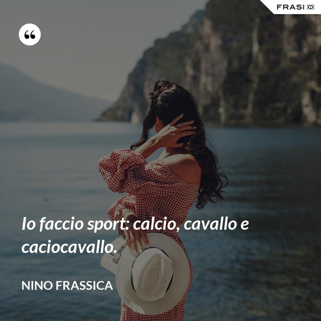 Io faccio sport: calcio, cavallo e caciocavallo. - Nino Frassica