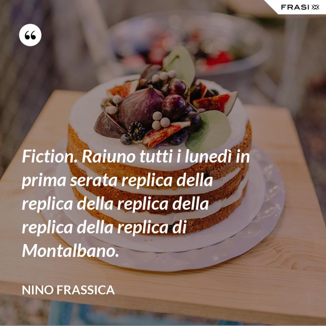 Fiction. Raiuno tutti i lunedì in prima serata replica della replica della replica della replica della replica di Montalbano. - Nino Frassica