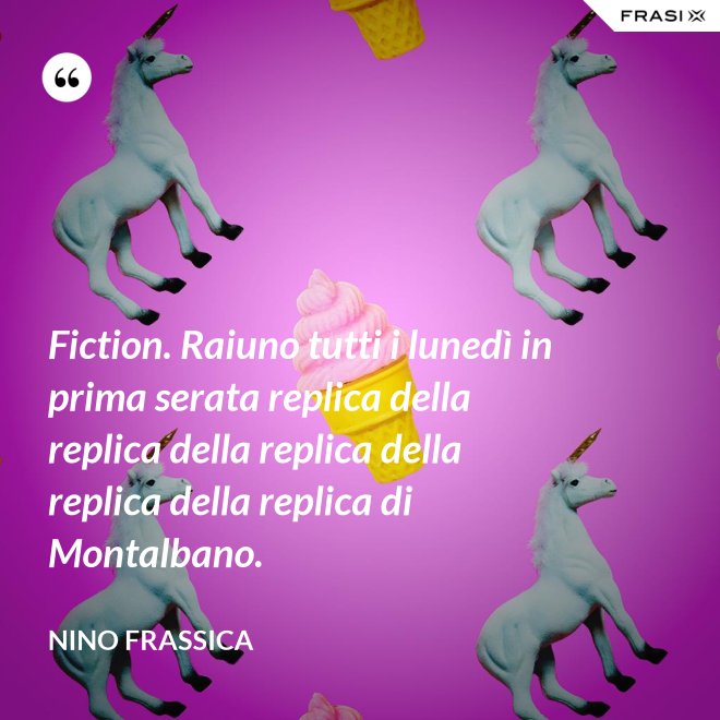 Fiction. Raiuno tutti i lunedì in prima serata replica della replica della replica della replica della replica di Montalbano. - Nino Frassica