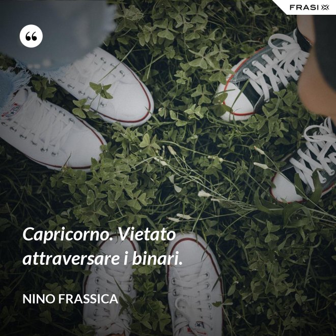 Capricorno. Vietato attraversare i binari. - Nino Frassica