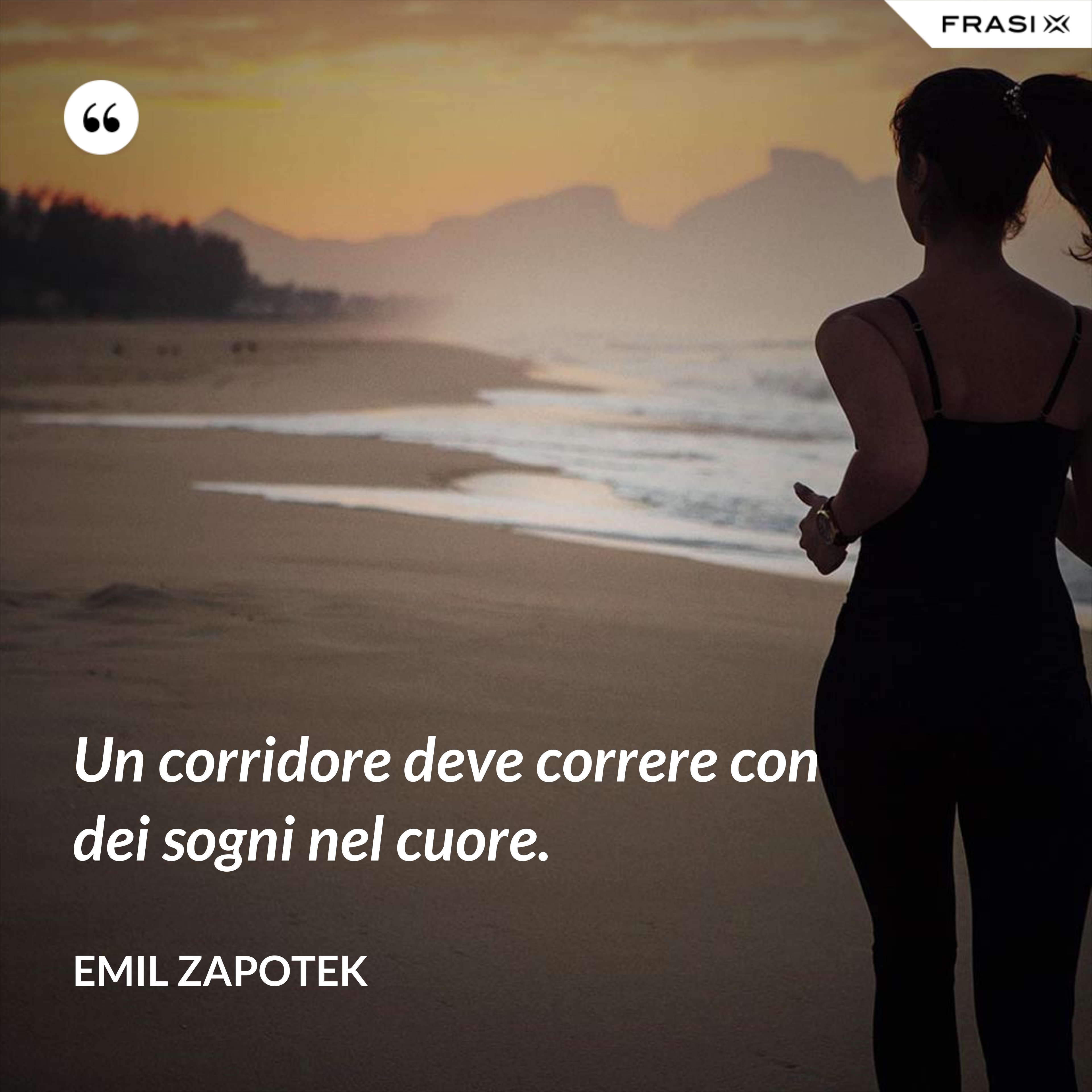 Un corridore deve correre con dei sogni nel cuore. - Emil Zapotek