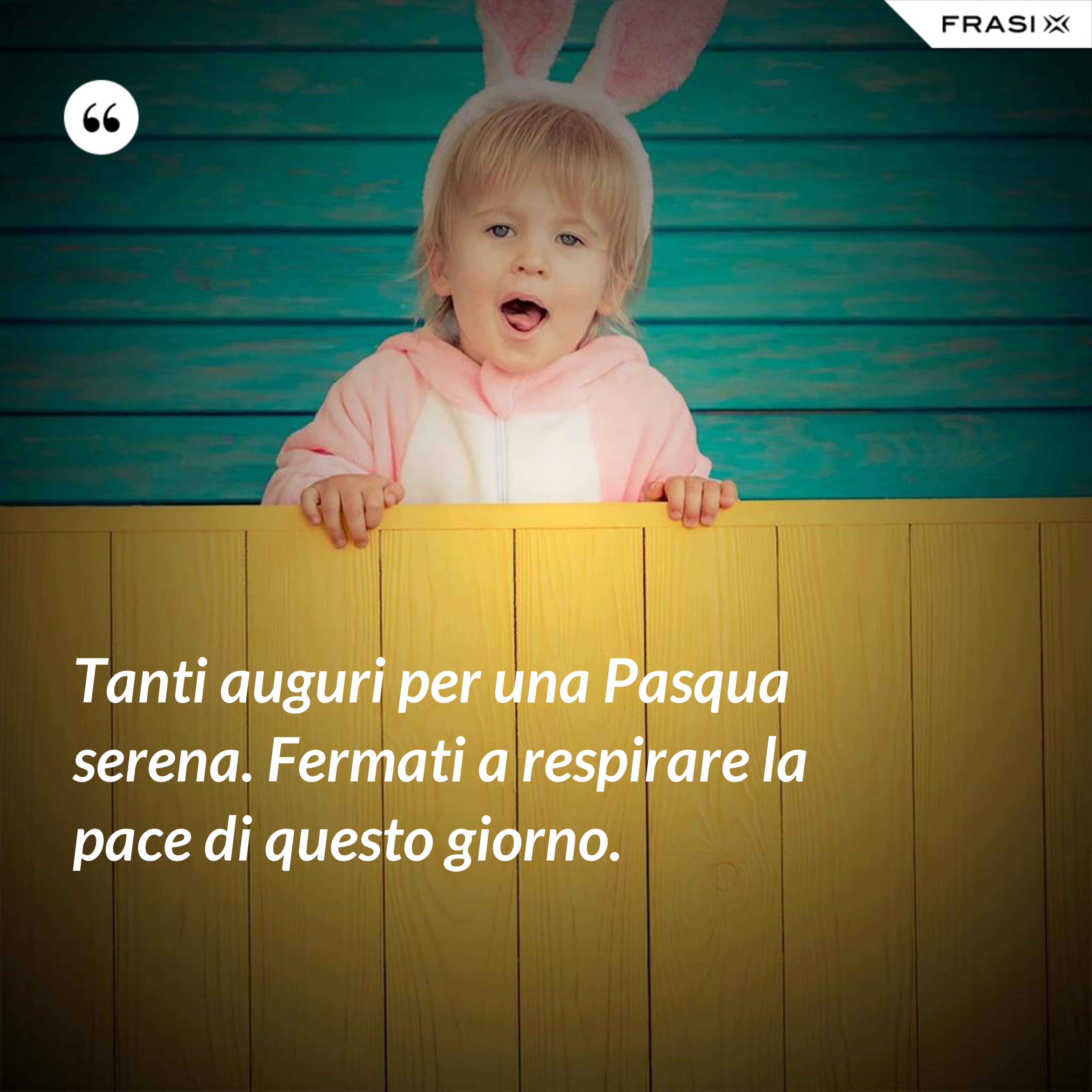 Tanti auguri per una Pasqua serena. Fermati a respirare la pace di questo giorno. - Anonimo