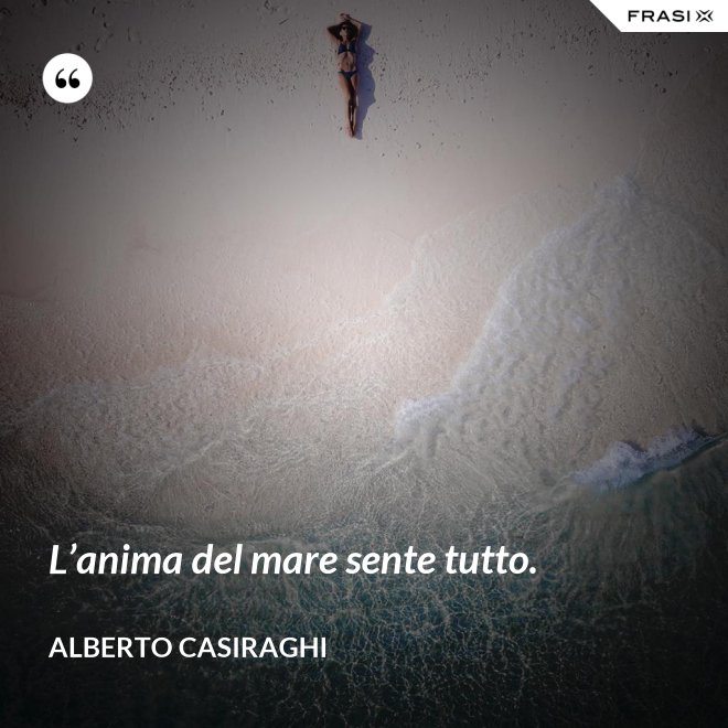L’anima del mare sente tutto. - Alberto Casiraghi
