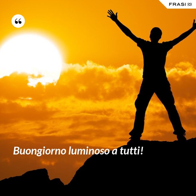 Buongiorno luminoso a tutti! - Anonimo