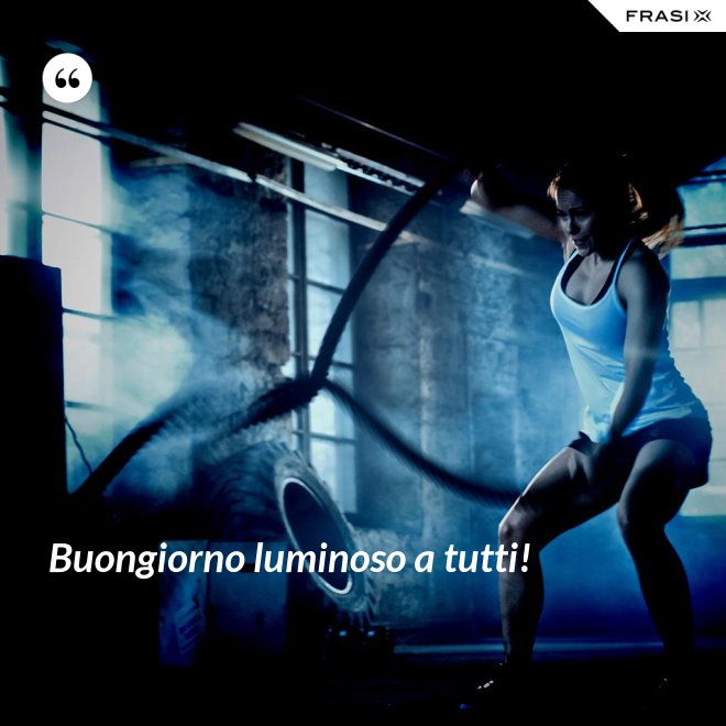 Buongiorno luminoso a tutti! - Anonimo