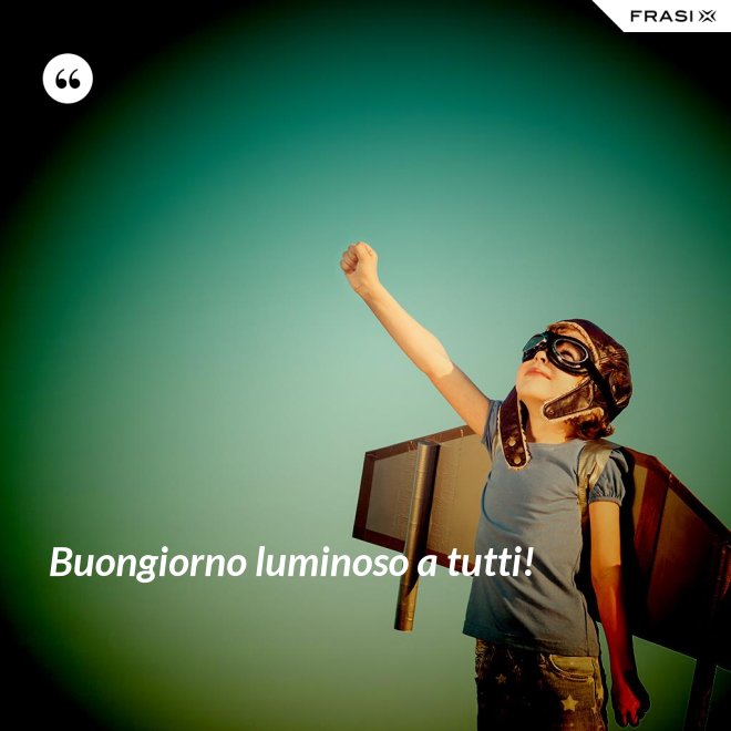 Buongiorno luminoso a tutti! - Anonimo