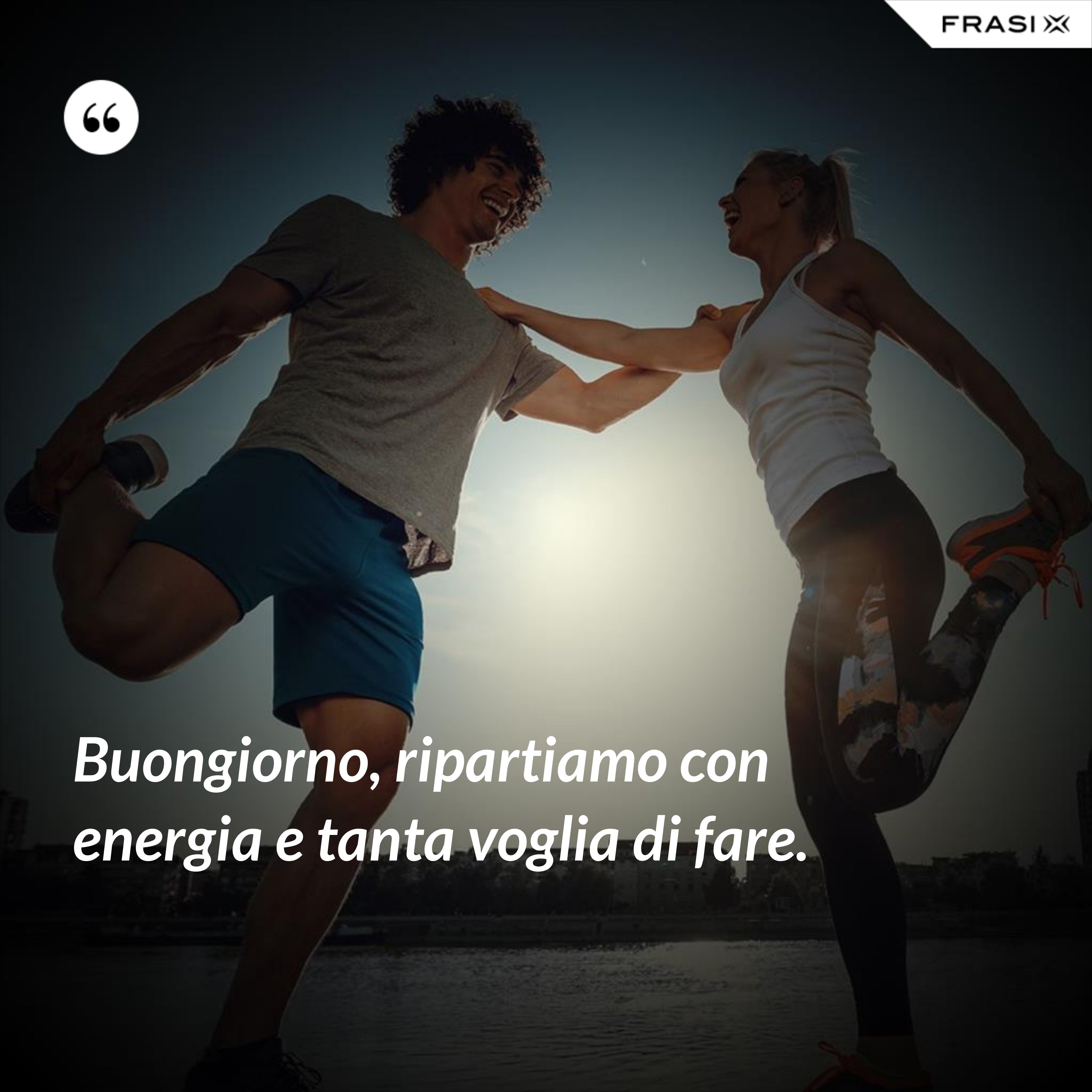 Buongiorno, ripartiamo con energia e tanta voglia di fare. - Anonimo