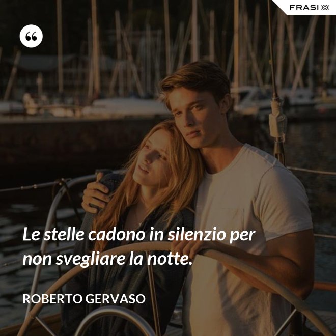 Le stelle cadono in silenzio per non svegliare la notte. - Roberto Gervaso