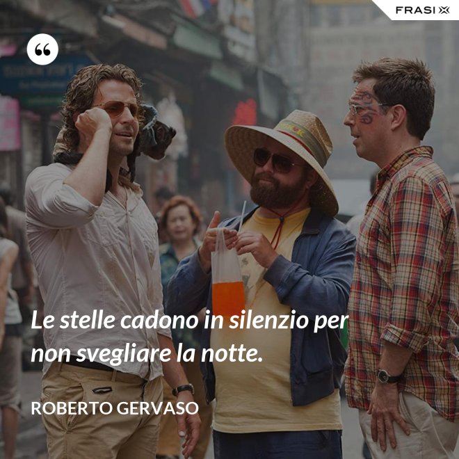 Le stelle cadono in silenzio per non svegliare la notte. - Roberto Gervaso