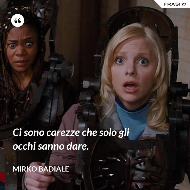 Ci sono carezze che solo gli occhi sanno dare. - Mirko Badiale