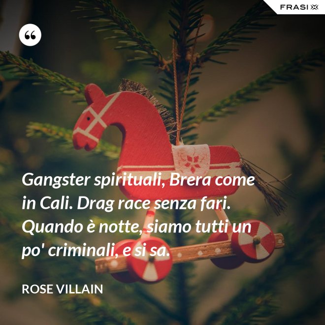Gangster spirituali, Brera come in Cali. Drag race senza fari. Quando è notte, siamo tutti un po' criminali, e si sa. - Rose Villain