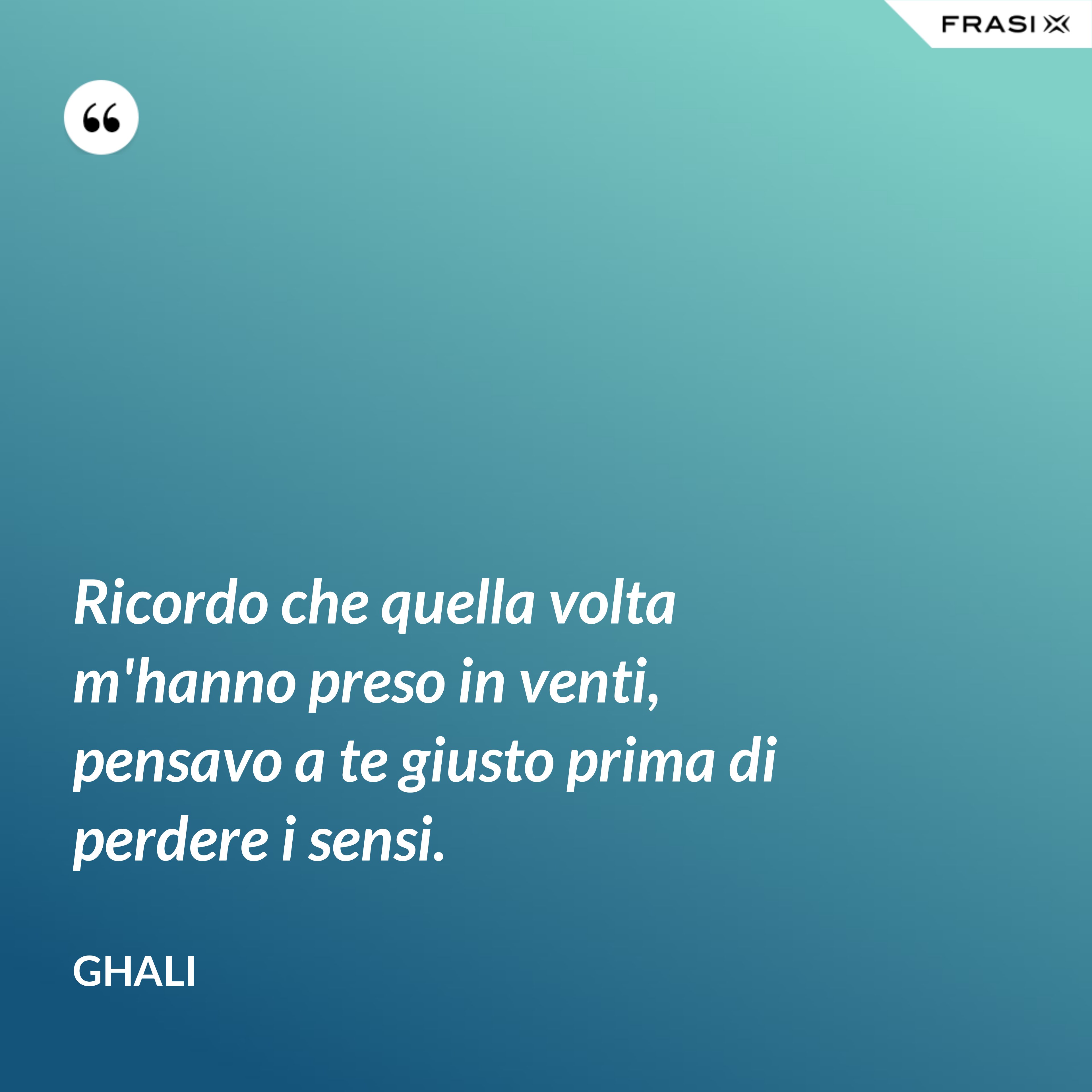 Ricordo che quella volta m'hanno preso in venti, pensavo a te giusto prima di perdere i sensi. - GHALI
