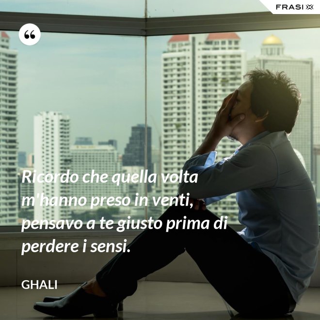 Ricordo che quella volta m'hanno preso in venti, pensavo a te giusto prima di perdere i sensi. - GHALI