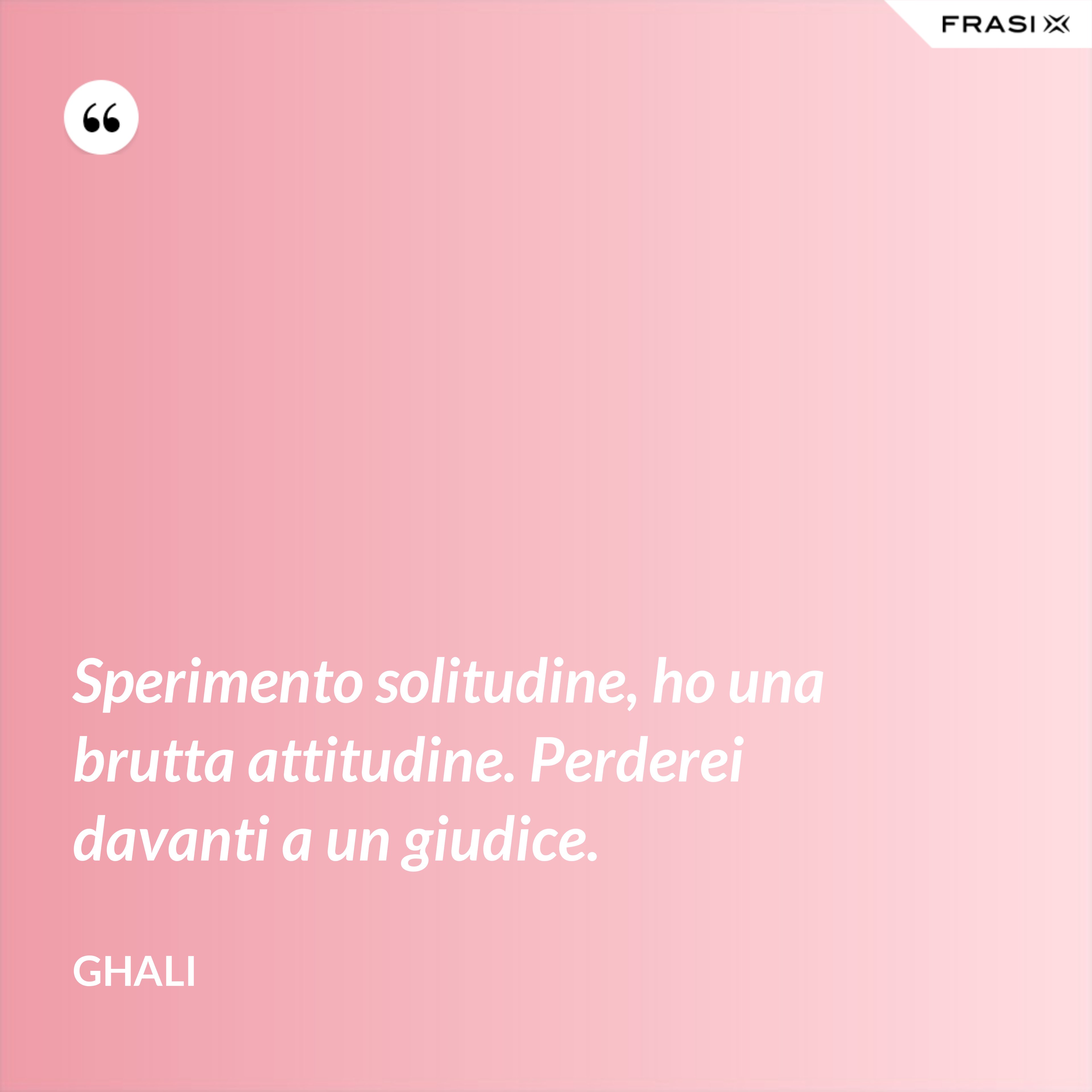 Sperimento solitudine, ho una brutta attitudine. Perderei davanti a un giudice. - GHALI