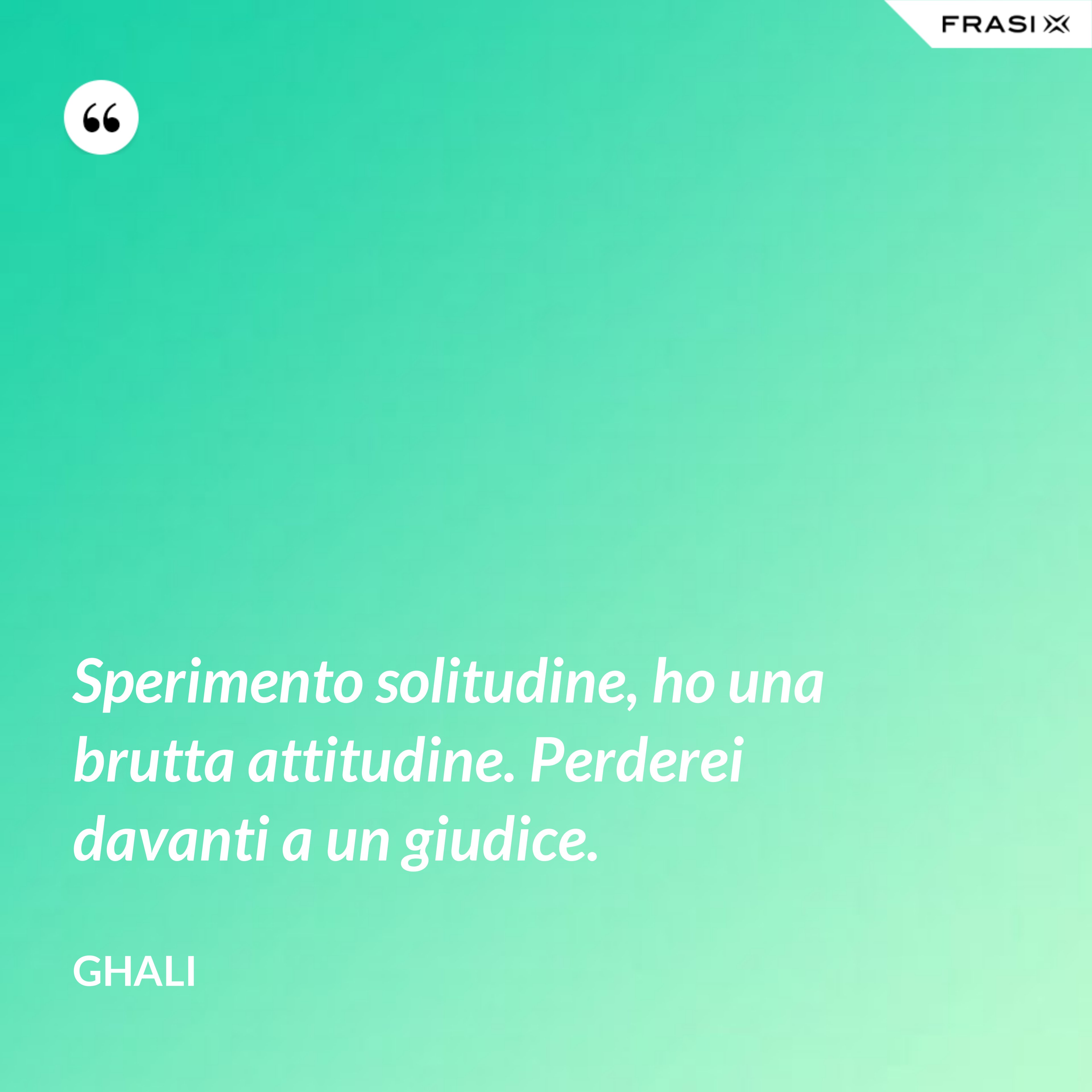 Sperimento solitudine, ho una brutta attitudine. Perderei davanti a un giudice. - GHALI
