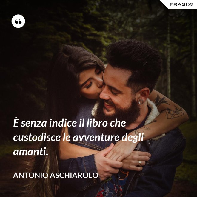 È senza indice il libro che custodisce le avventure degli amanti. - Antonio Aschiarolo