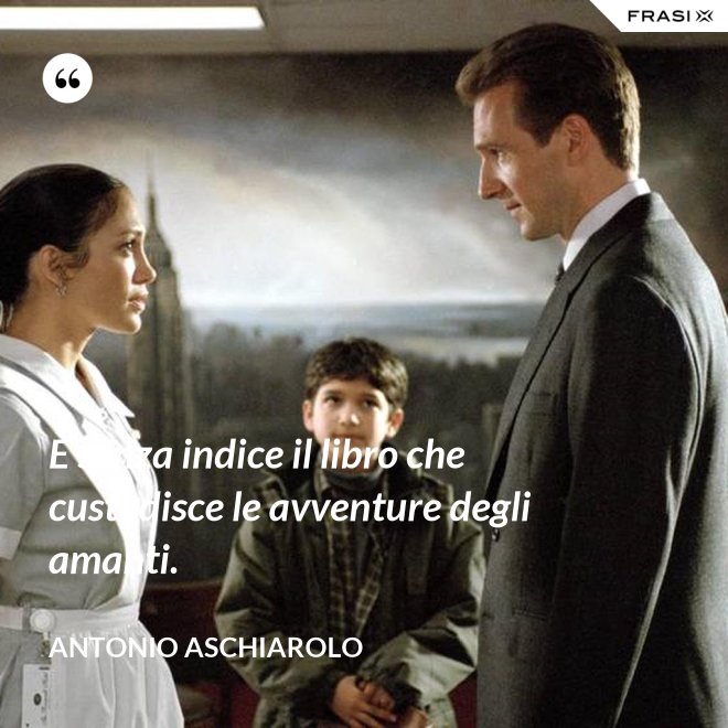 È senza indice il libro che custodisce le avventure degli amanti. - Antonio Aschiarolo