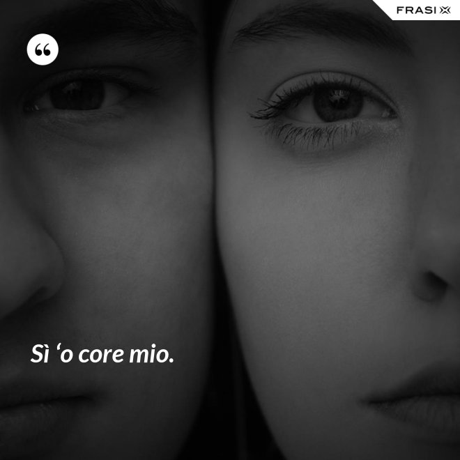 Sì ‘o core mio. - Anonimo