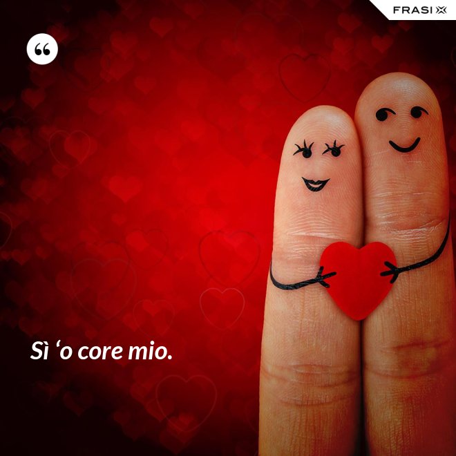 Sì ‘o core mio. - Anonimo