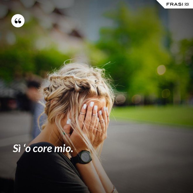 Sì ‘o core mio. - Anonimo