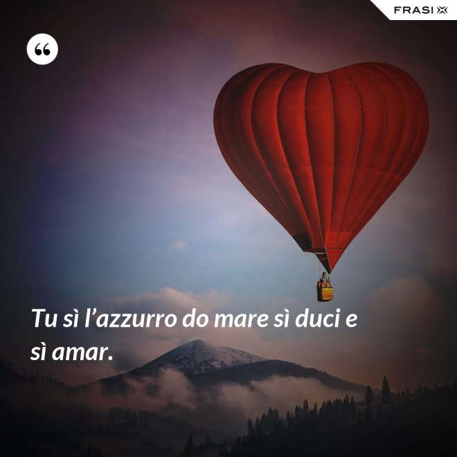 Tu sì l’azzurro do mare sì duci e sì amar. - Anonimo